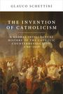 Text: "GLAUCO SCHETTINI. THE INVENTION OF CATHOLICISM. A Global Intellectual History of the Catholic Counterrevolution, 1780-1849." Gemälde: Kirchliche Zeremonie mit Bischöfen und Gläubigen.