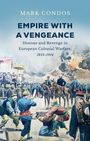 "Mark Condos: Empire with a Vengeance. Honour and Revenge in European Colonial Warfare, 1815–1914." Historische Illustration.