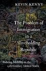 "Kevin Kenny" und "The Problem of Immigration in a Slaveholding Republic" stehen auf einer Karte als Hintergrund.