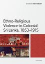 „Ethno-Religious Violence in Colonial Sri Lanka, 1853–1915“ von Shamara Wettimuny. Darunter eine traditionelle Illustration.