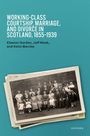 Eleanor Gordon: Working-Class Courtship, Marriage, and Divorce in Scotland, 1855-1939, Buch