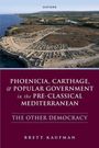 Brett Kaufman: Phoenicia, Carthage, and Popular Government in the Pre-Classical Mediterranean, Buch