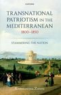 Konstantina Zanou: Transnational Patriotism in the Mediterranean, 1800-1850, Buch