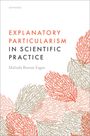 Melinda Bonnie Fagan: Explanatory Particularism in Scientific Practice, Buch