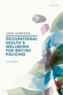 John Harrison: Occupational Health and Wellbeing for British Policing: A Primer, Buch