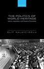 Elif Kalaycioglu: The Politics of World Heritage, Buch