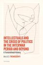 Balázs Trencsényi: Intellectuals and the Crisis of Politics in the Interwar Period and Beyond, Buch