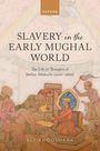 Ali Anooshahr: Slavery in the Early Mughal World, Buch