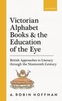 A Robin Hoffman: Victorian Alphabet Books and the Education of the Eye, Buch