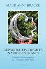 Maud Anne Bracke: Reproductive Rights in Modern France, Buch