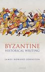"BYZANTINE HISTORICAL WRITING" von James Howard-Johnston. Oben eine bunte Illustration von Kriegern zu Pferd in Bewegung.