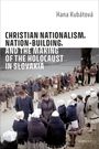 Hana Kubátová: Christian Nationalism, Nation-Building, and the Making of the Holocaust in Slovakia, Buch