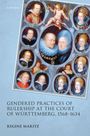 Regine Maritz: Gendered Practices of Rulership at the Court of Würtemberg, 1568-1634, Buch