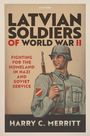 Harry C Merritt: Latvian Soldiers of World War II, Buch