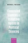 Michael Freeden: Concealed Silences and Inaudible Voices in Political Thinking, Buch