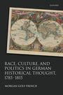 Morgan Golf-French: Race, Culture, and Politics in German Historical Thought, 1785-1815, Buch