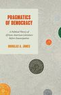 Douglas A Jones: Pragmatics of Democracy, Buch
