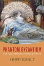 Anthony Kaldellis: Phantom Byzantium, Buch