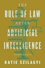 Katie Szilagyi: The Rule of Law After Artificial Intelligence, Buch