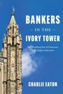 BANKERS IN THE IVORY TOWER, The Troubling Rise of Financiers in US Higher Education. Charlie Eaton. Turm vor blauem Himmel.
