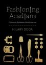 Hilary Doda: Fashioning Acadians: Clothing in the Atlantic World, 1650-1750 Volume 7, Buch