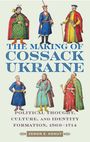 Zenon E. Kohut: The Making of Cossack Ukraine, Buch