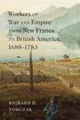 Richard H Tomczak: Workers of War and Empire from New France to British America, 1688-1783, Buch