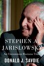 Text: "STEPHEN A. JARISLOWSKY, An Uncommon Business Titan, DONALD J. SAVOIE." Ein älterer Mann lächelt und berührt sein Gesicht.
