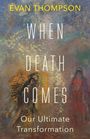 "EVAN THOMPSON. WHEN DEATH COMES. Our Ultimate Transformation." Farbenfrohe, abstrakte Malerei mit zwei Figuren.