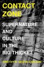 Text: "CONTACT ZONE", "SUPERNATURE AND CULTURE IN THE BIG THICKET", "TIMOTHY R. GRIEVE-CARLSON". Hintergrund: Bäume.