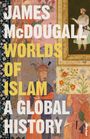 James Mcdougall: Worlds of Islam, Buch