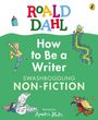 "ROALD DAHL" in bunten Buchstaben ist oben. Darunter: "How to Be a Writer. SWASHBOGGLING NON-FICTION". Illustrationen: Figuren und Tiere.