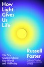 Text: "How Light Gives Us Life", "The New Science Behind Our World and Wellbeing", "Russell Foster", "Professor of Circadian Neuroscience, University of Oxford".  
Illustration: Gelber Kreis mit blauem Verlauf.