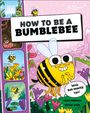 Dk: How to be a Bumblebee (in association with the Royal Entomological Society), Buch