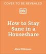 Alice Wilkinson: How to Stay Sane in a House Share, Buch