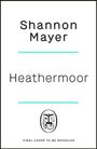 Text: "Shannon Mayer, Heathermoor, Final cover to be revealed." Unten ein Logo mit einem offenen Buch.