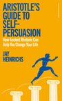 Jay Heinrichs: Aristotle's Guide to Self-Persuasion, Buch