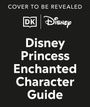 Dk: Disney Princess Enchanted Character Guide, Buch