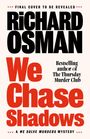"*** FINAL COVER TO BE REVEALED ***  
RICHARD OSMAN  
We Chase Shadows  
Bestselling author of The Thursday Murder Club  
*** A WE SOLVE MURDERS MYSTERY ***  
Ein schlichtes, textorientiertes Layout."