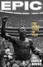 Oben groß "EPIC", darunter "The Many Lives of Pelé", unten "ANDREW DOWNIE". Ein junger Mann im Fußballtrikot auf Rasen.