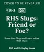 Royal Horticultural Society: RHS Slugs: Friend or Foe?, Buch