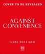 Gabe Bullard: Against Convenience, Buch