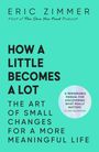 Grüner Hintergrund, Titel: "How a Little Becomes a Lot". Autor: Eric Zimmer. Empfehlung von Oliver Burkeman.