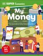 Oben steht "DK SUPER Economics" und "My Money" in großen Buchstaben. Unten: "Full of BIG facts!". Menschen, große Münzen und Geldscheine sind illustriert.