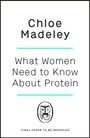 Chloe Madeley: What Woman Need to Know about Protein, Buch