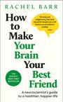 Titel: "How to Make Your Brain Your Best Friend" von Rachel Barr. Zitat: "Riveting and enlightening..." von Stylist.
