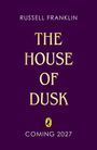 "THE HOUSE OF DUSK" steht zentral in goldener Schrift; darunter "COMING 2027". Oben "RUSSELL FRANKLIN". Ein Pinguin-Logo.