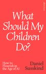 Daniel Susskind: What Should my Children Do?, Buch