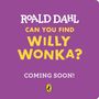 Der Text "Roald Dahl Can You Find Willy Wonka? Coming Soon!" auf lila Hintergrund mit einem gelben Logo unten.