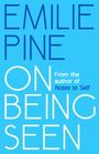 Text: "EMILIE PINE ON BEING SEEN From the author of Notes to Self" auf blauem Hintergrund.